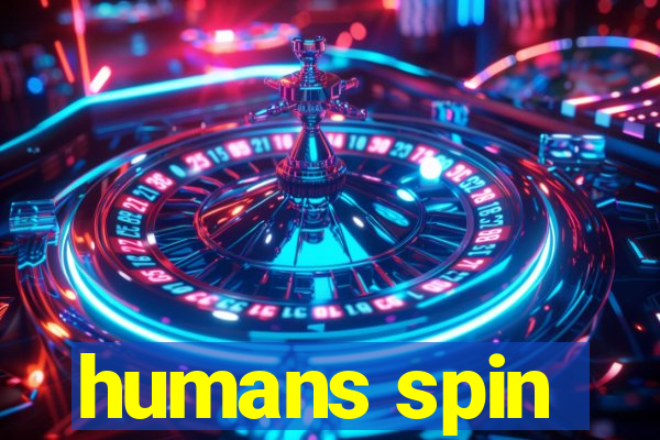 humans spin