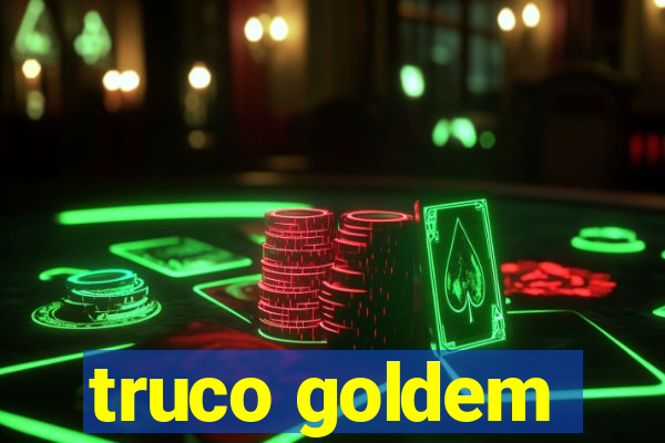 truco goldem