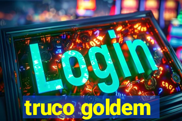 truco goldem