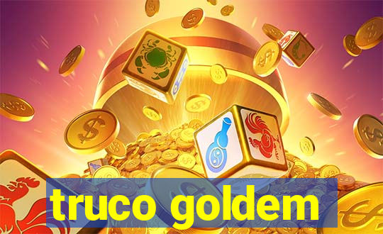 truco goldem