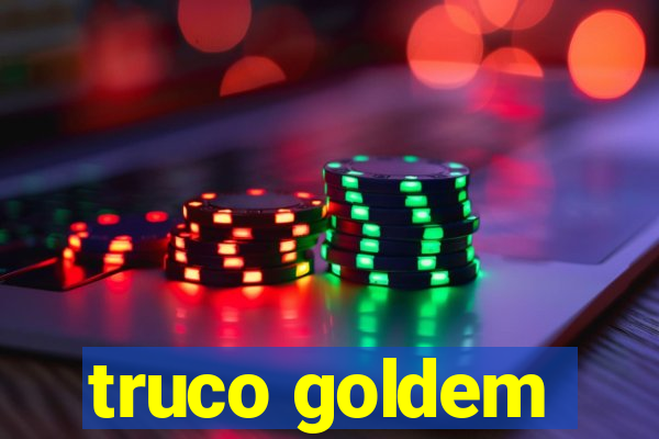 truco goldem