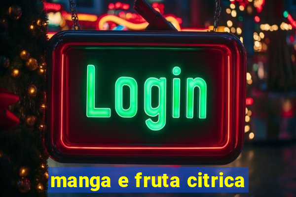 manga e fruta citrica