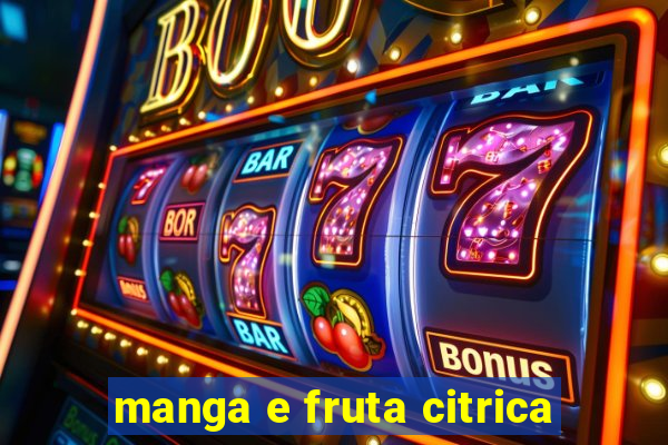 manga e fruta citrica