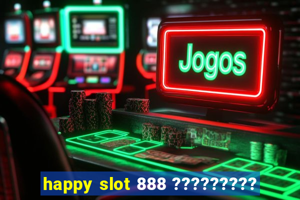 happy slot 888 ?????????