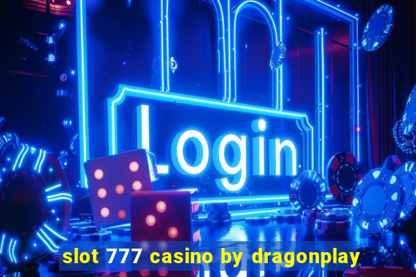 slot 777 casino by dragonplay