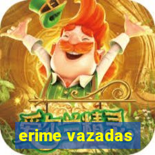 erime vazadas