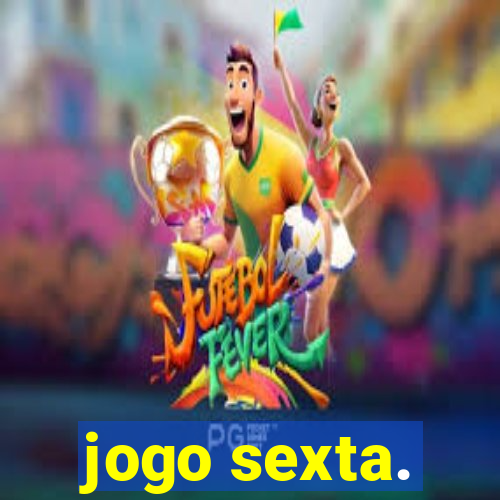 jogo sexta.