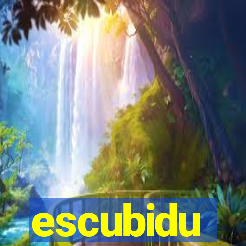 escubidu