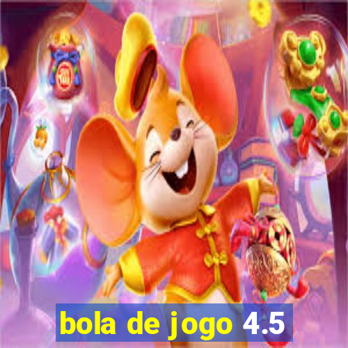 bola de jogo 4.5