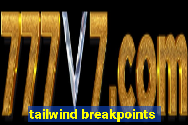 tailwind breakpoints