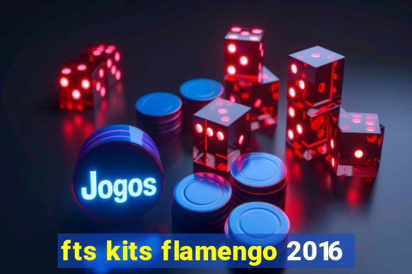 fts kits flamengo 2016