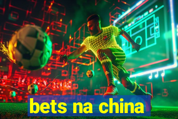 bets na china