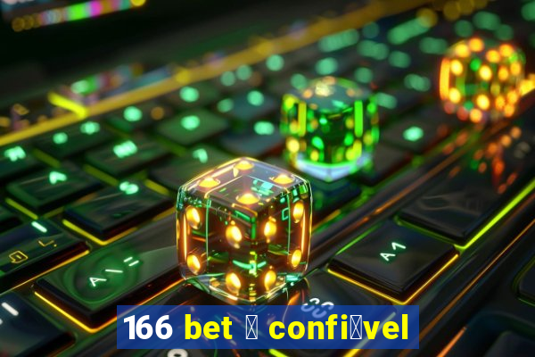 166 bet 茅 confi谩vel