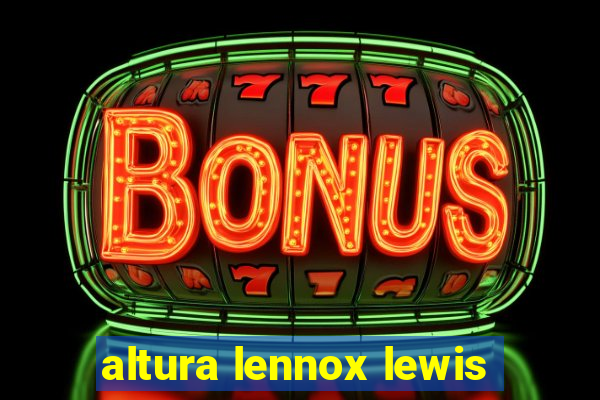 altura lennox lewis