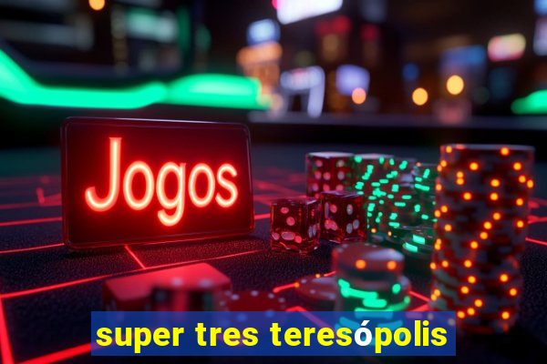 super tres teresópolis