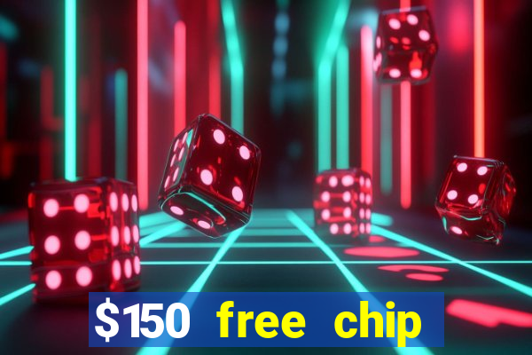 $150 free chip casinos 2022