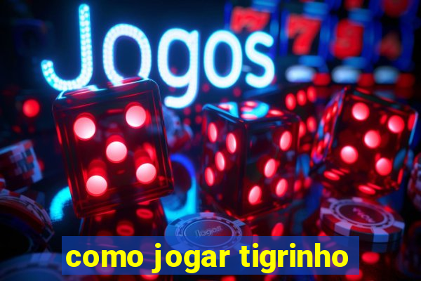 como jogar tigrinho