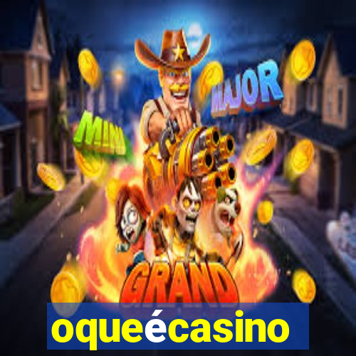 oqueécasino