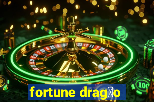 fortune drag茫o