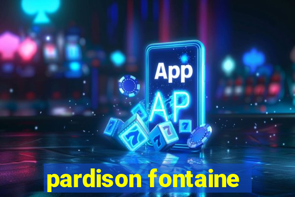 pardison fontaine