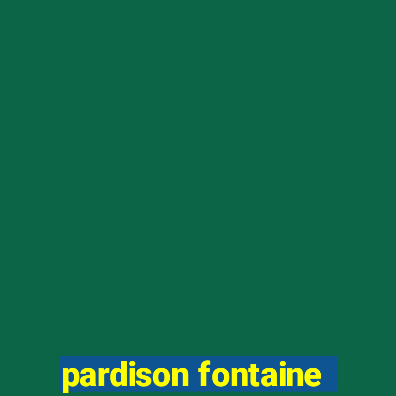 pardison fontaine