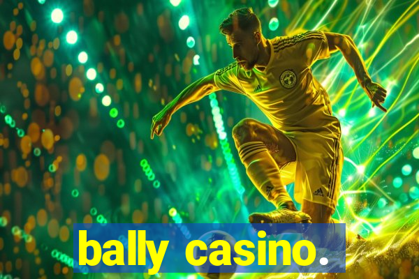 bally casino.