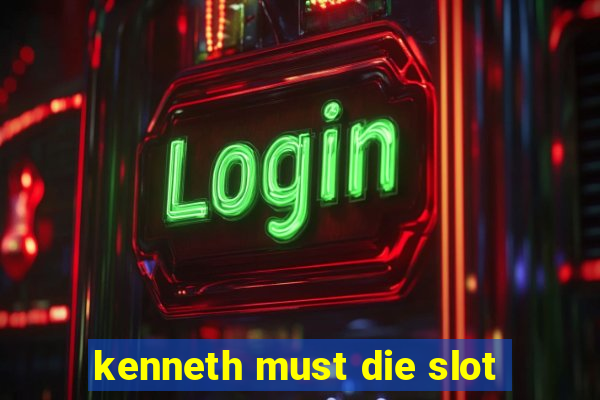 kenneth must die slot