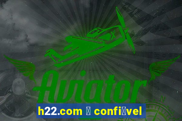 h22.com 茅 confi谩vel