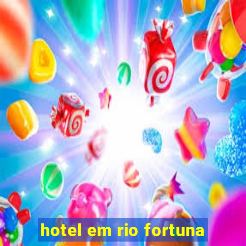 hotel em rio fortuna