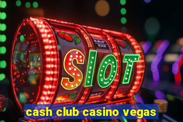 cash club casino vegas