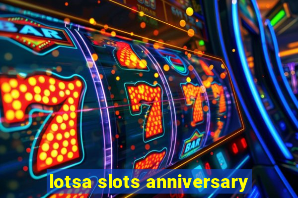 lotsa slots anniversary