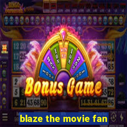 blaze the movie fan