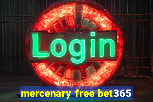 mercenary free bet365