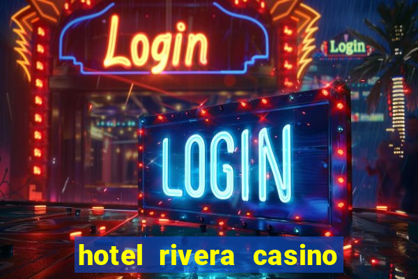 hotel rivera casino & resort