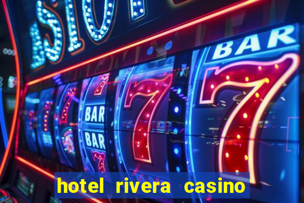 hotel rivera casino & resort