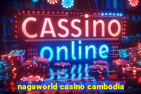 nagaworld casino cambodia