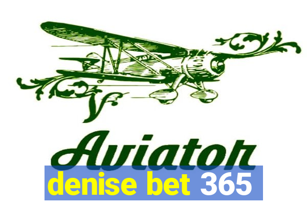 denise bet 365