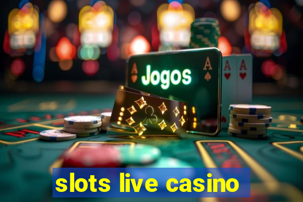 slots live casino