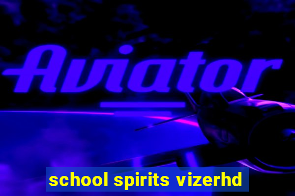 school spirits vizerhd