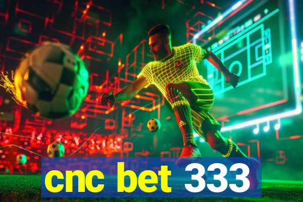 cnc bet 333