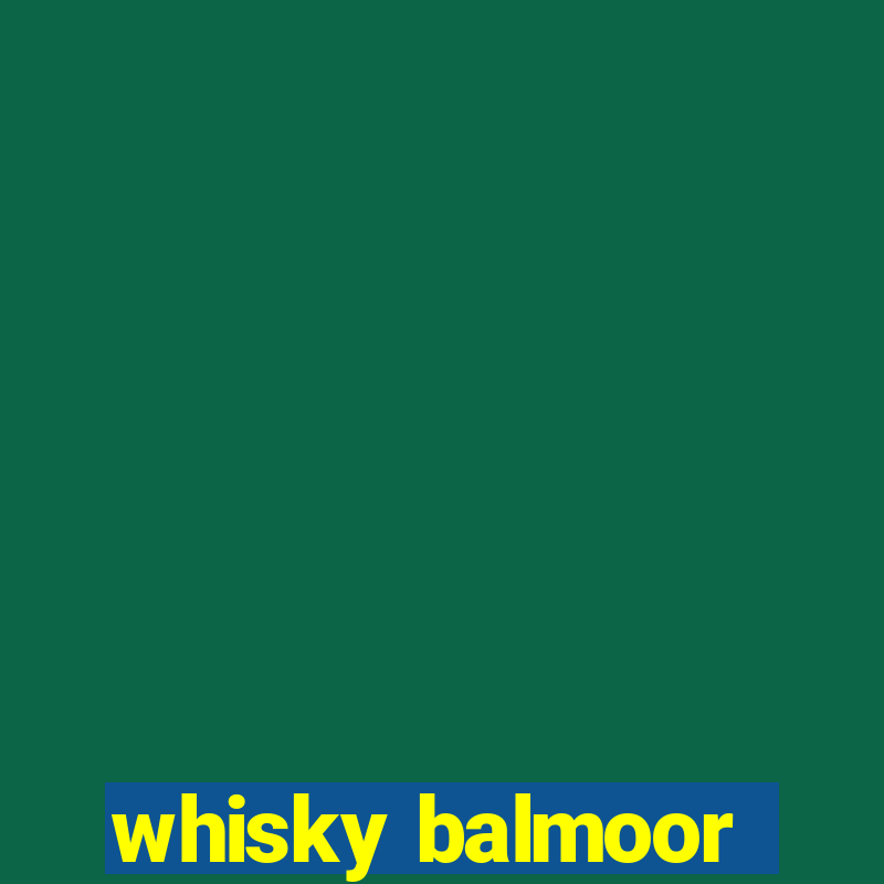 whisky balmoor