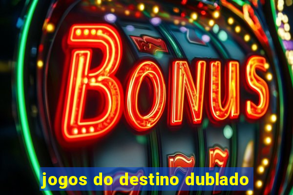 jogos do destino dublado