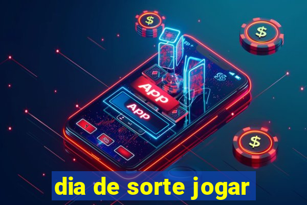 dia de sorte jogar