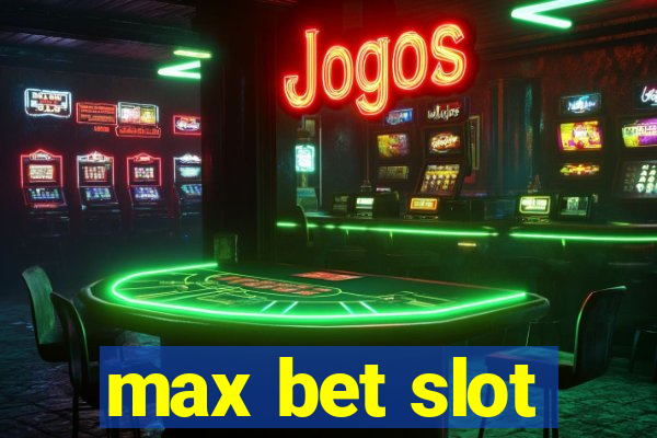 max bet slot