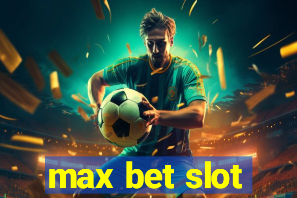 max bet slot