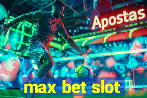 max bet slot