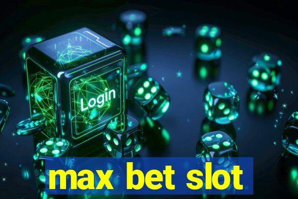 max bet slot