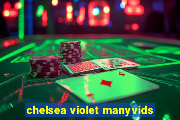 chelsea violet manyvids