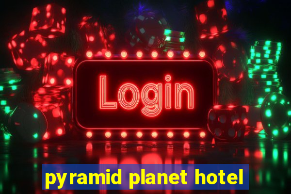 pyramid planet hotel