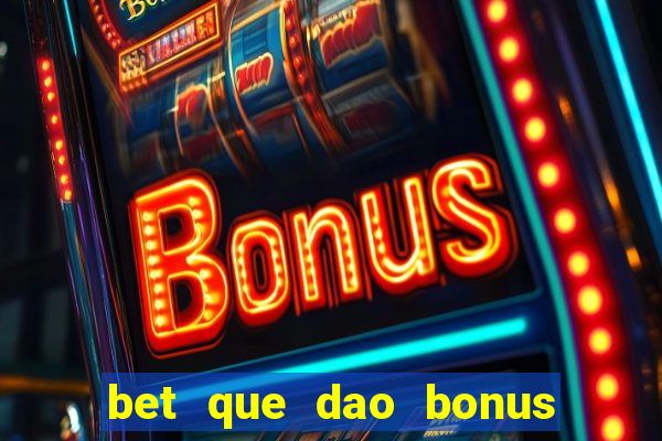 bet que dao bonus no cadastro